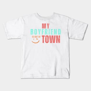 My boyfriend is out of town Kids T-Shirt